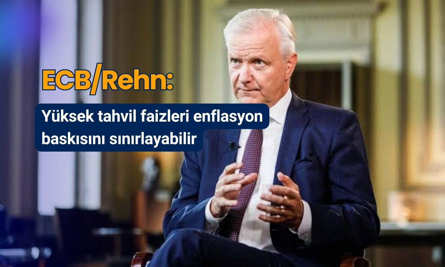 ECB üyesi Rehn: Yüksek tahvil faizleri enflasyon baskısını sınırlayabilir