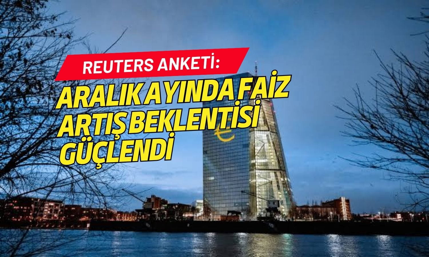 ECB’den Aralık ayında faiz artışı beklentisi güçlendi