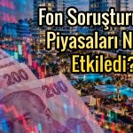 Eğilmez açıkladı: Fon soruşturması ekonomiyi nasıl etkiledi?