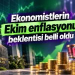 Ekonomistlerin Ekim enflasyonu beklentisi belli oldu
