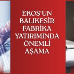 Ekos’un Balıkesir’deki yeni fabrikası devreye alındı