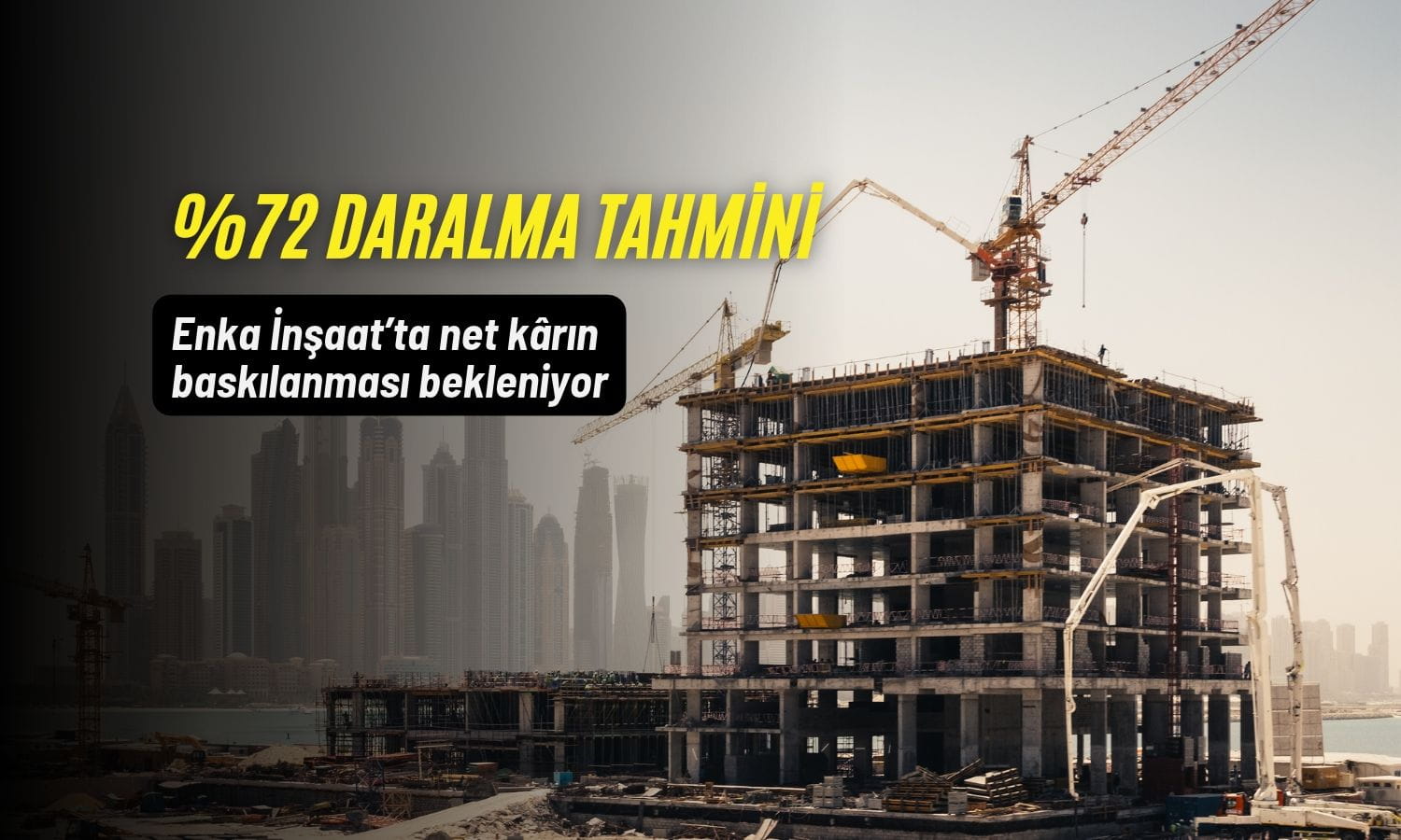 Enka İnşaat’ta (ENKAI) kâr baskılanabilir: Yüzde 72 daralma tahmini