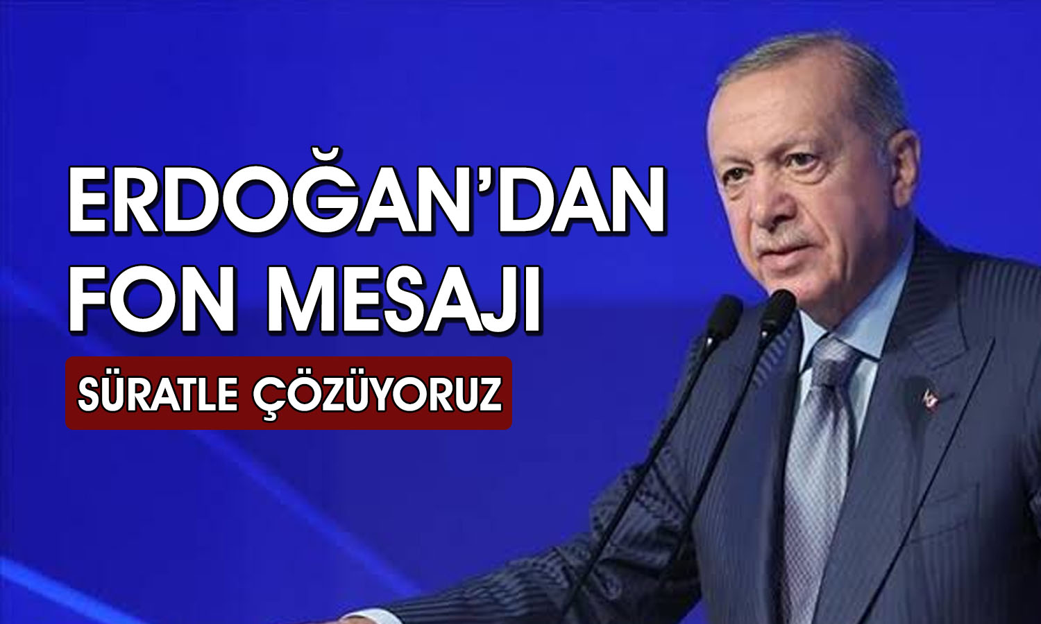 Erdoğan’dan fon açıklaması: Sorunun üstesinden geliyoruz