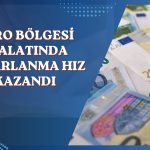 Euro Bölgesi imalatında 4 yılın zirvesi görüldü