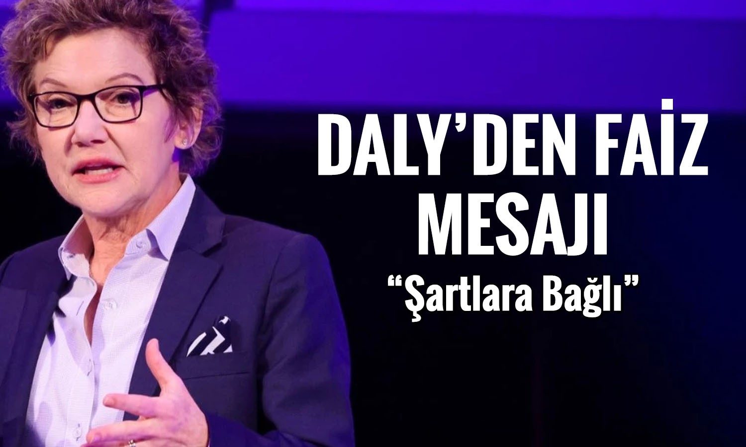FED yetkilisi Daly’den faiz artışı mesajı: Şartlara bağlı