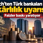 Fitch raporu: Türk bankalarında faiz ve kredi baskısı sürüyor