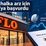 FLO halka arzında yeni adım: SPK’ya başvuru yapıldı