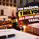 Fon mağdurlarına 1 milyon TL ara ödeme düzenlemesi yasalaştı