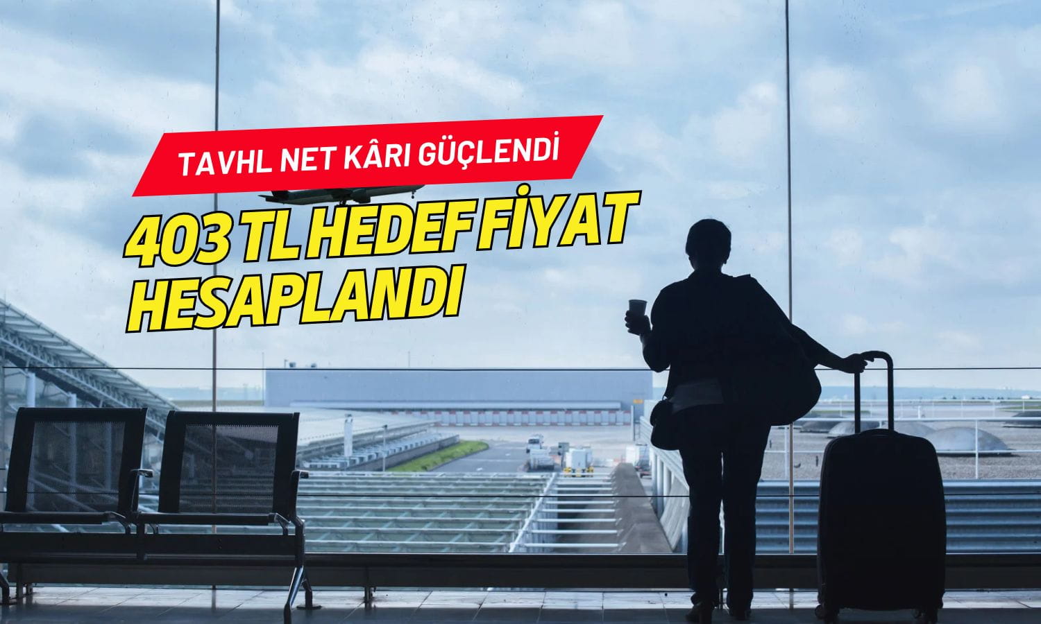 GCM Yatırım TAV Havalimanları için 403 TL hedef fiyat hesapladı