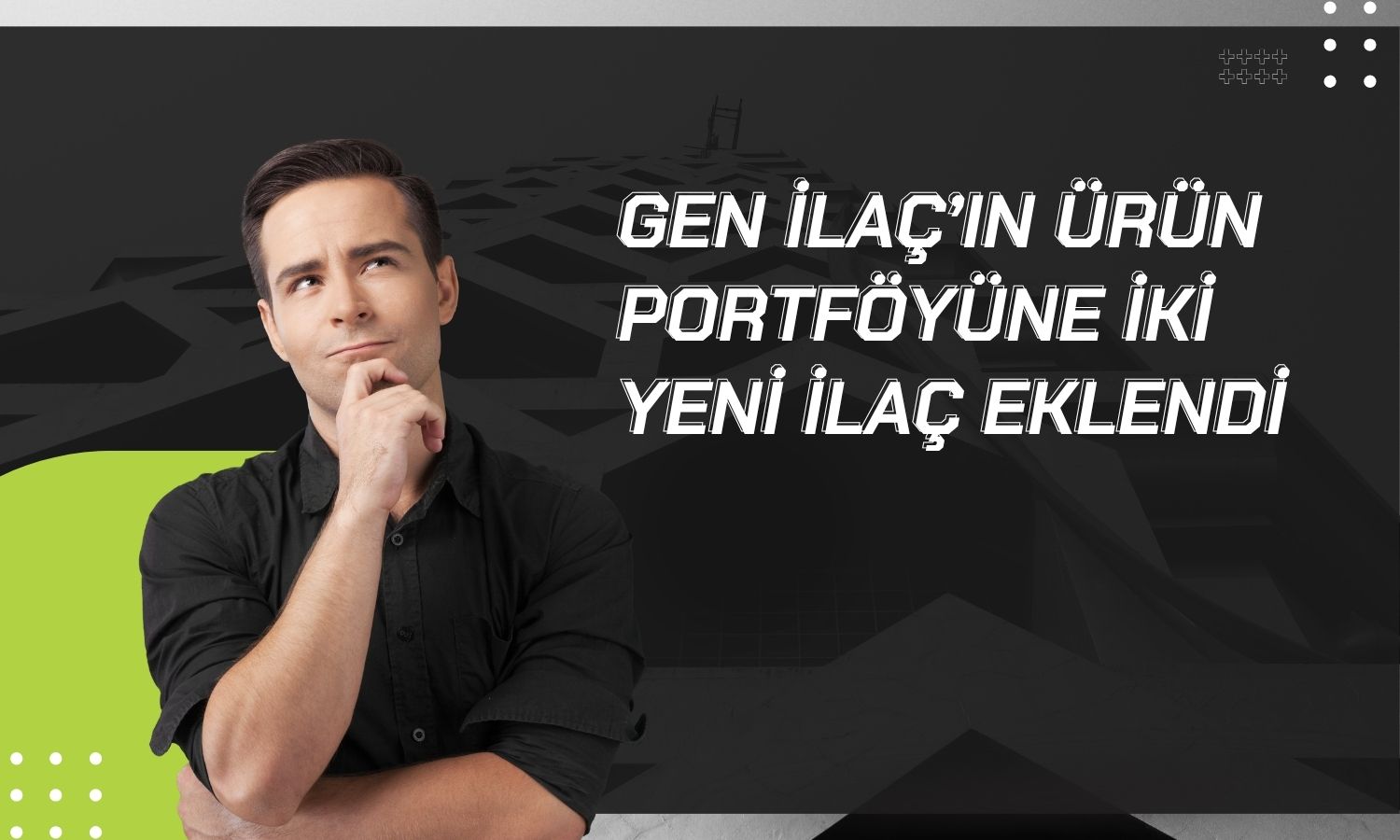 Gen İlaç iki ilacın distribütörlük haklarını aldı