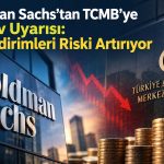 Goldman Sachs’tan Türkiye analizi: Gözler rezervlerde ve kredi büyümesinde