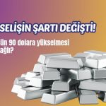 Gümüşte 90 dolar senaryosu: Ancak yükselişin şartı değişti!