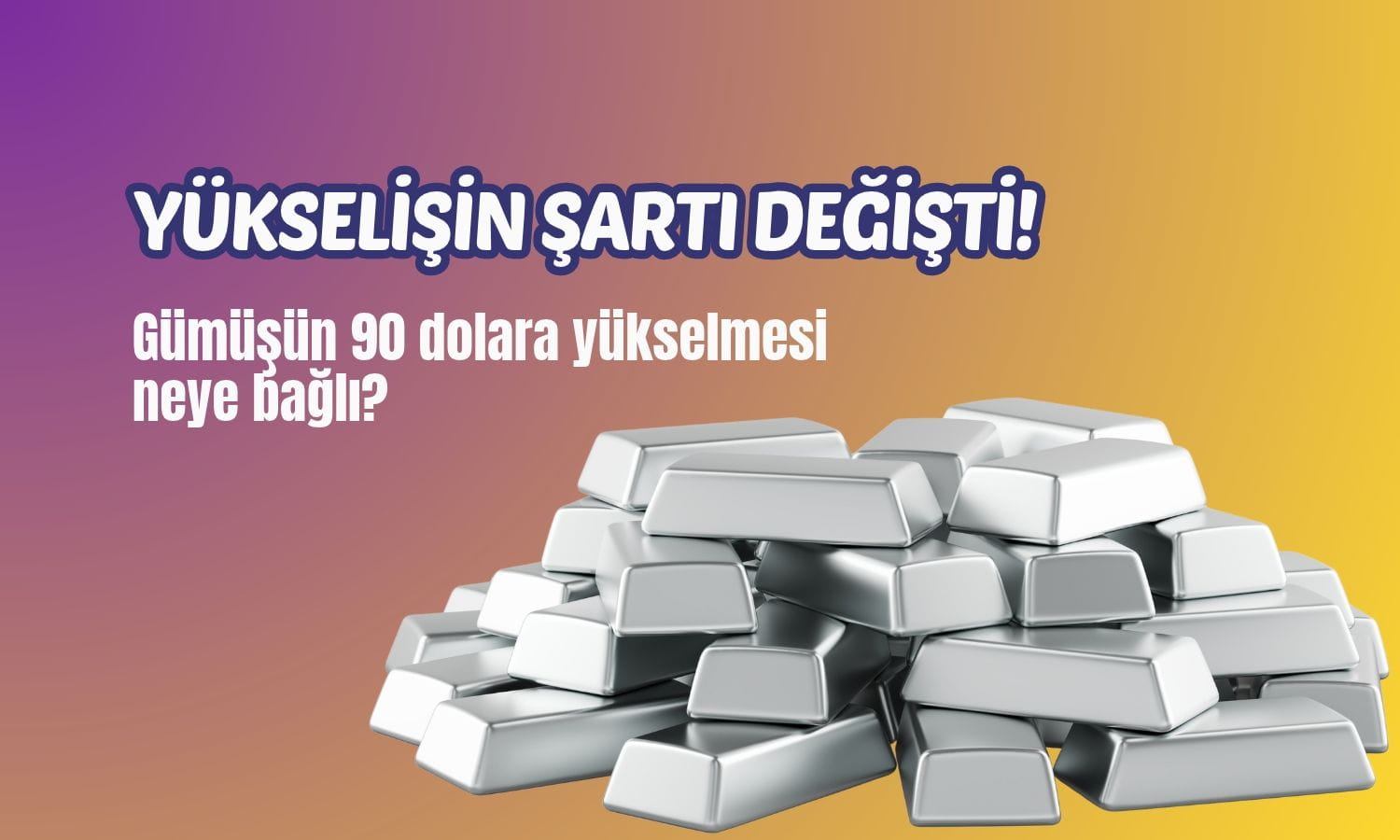 Gümüşte 90 dolar senaryosu: Ancak yükselişin şartı değişti!