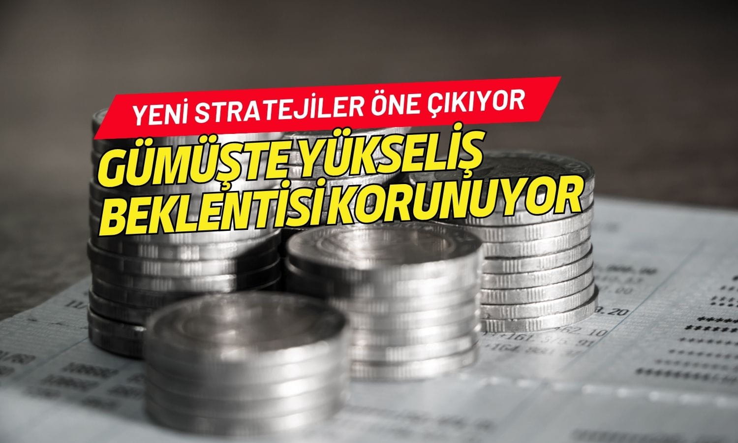Gümüşte yükseliş beklentisi korunuyor: Yeni stratejiler öne çıkıyor