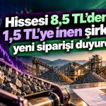 Hissesi 8,5 TL’den 1,5 TL’ye inen şirket yeni siparişi duyurdu