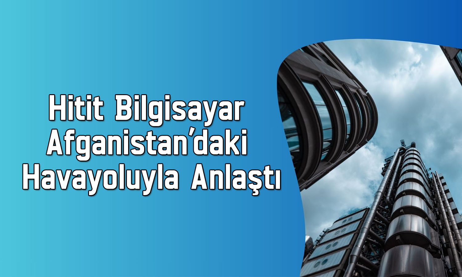 Hitit Bilgisayar (HTTBT) Afganistan’da yeni sözleşme imzaladı