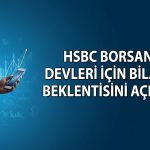 HSBC’den bankalar ve BIST şirketleri için bilanço beklentisi