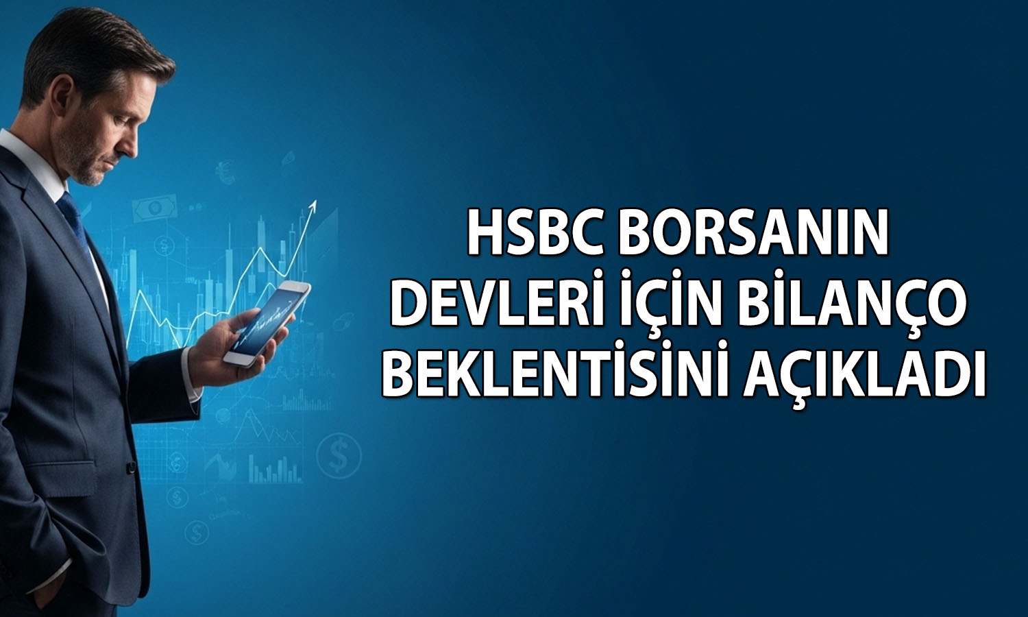 HSBC’den bankalar ve BIST şirketleri için bilanço beklentisi