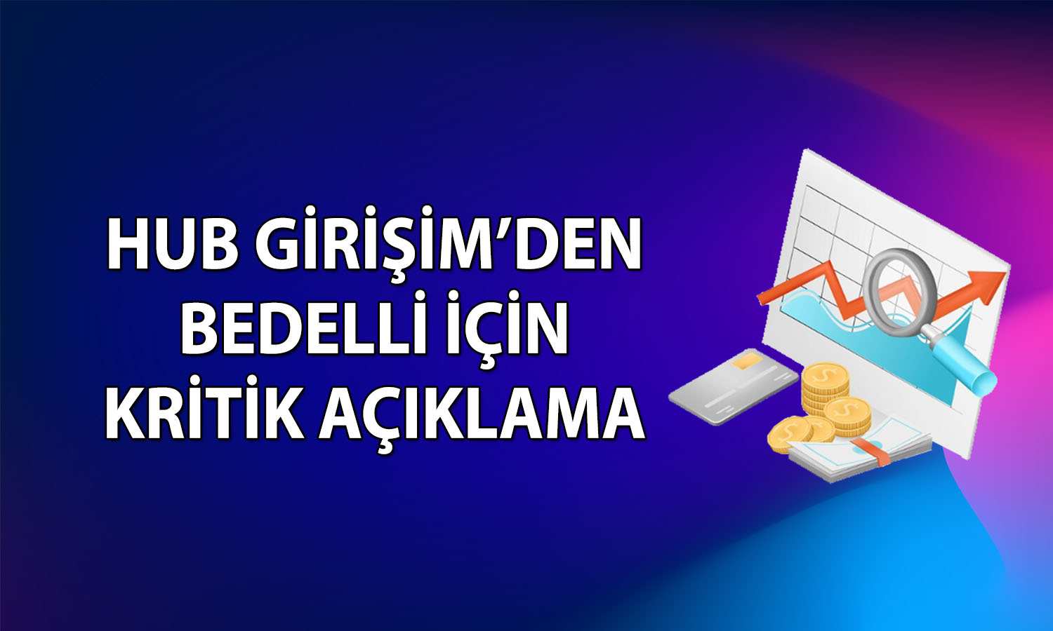 Hub Girişim (HUBVC) bedelli sermaye artırımından vazgeçti