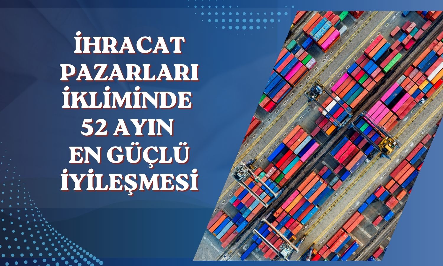 İhracat pazarlarında Mayıs 2022’den bu yana en güçlü iyileşme