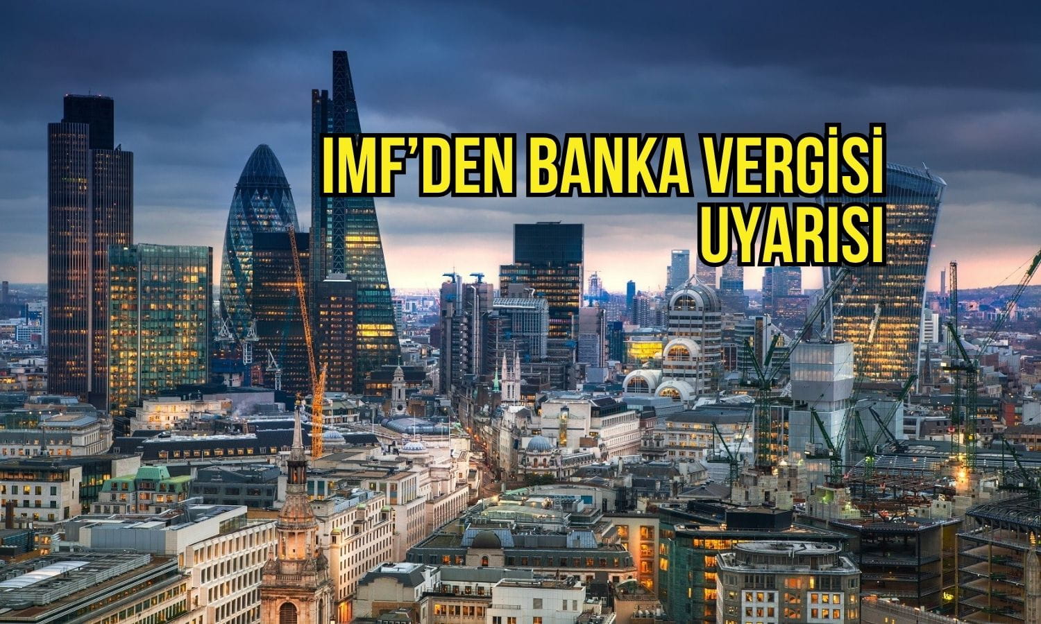 IMF’den İngiltere’ye banka vergisi uyarısı