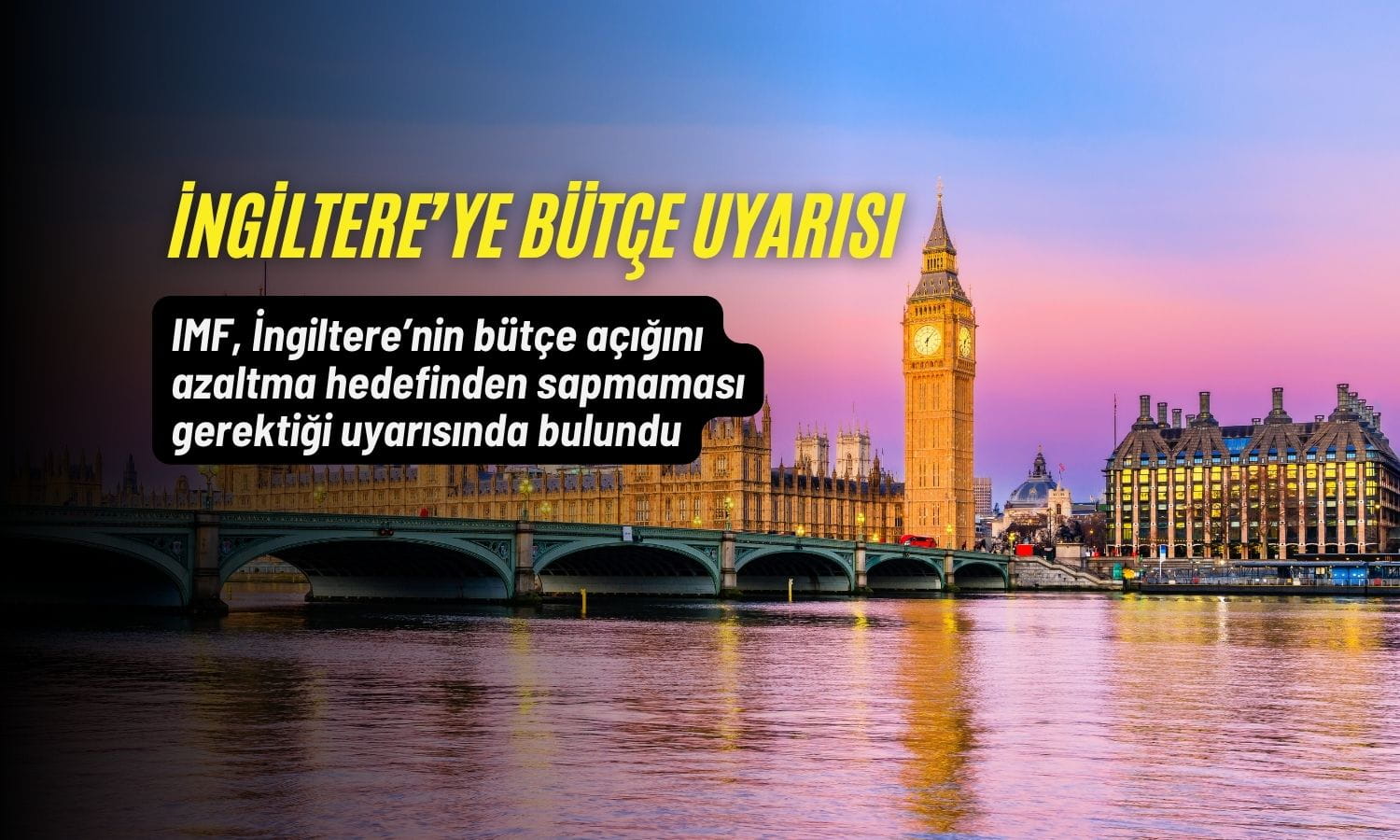 IMF’den İngiltere’ye bütçe uyarısı: Faiz artış beklentisi güçleniyor