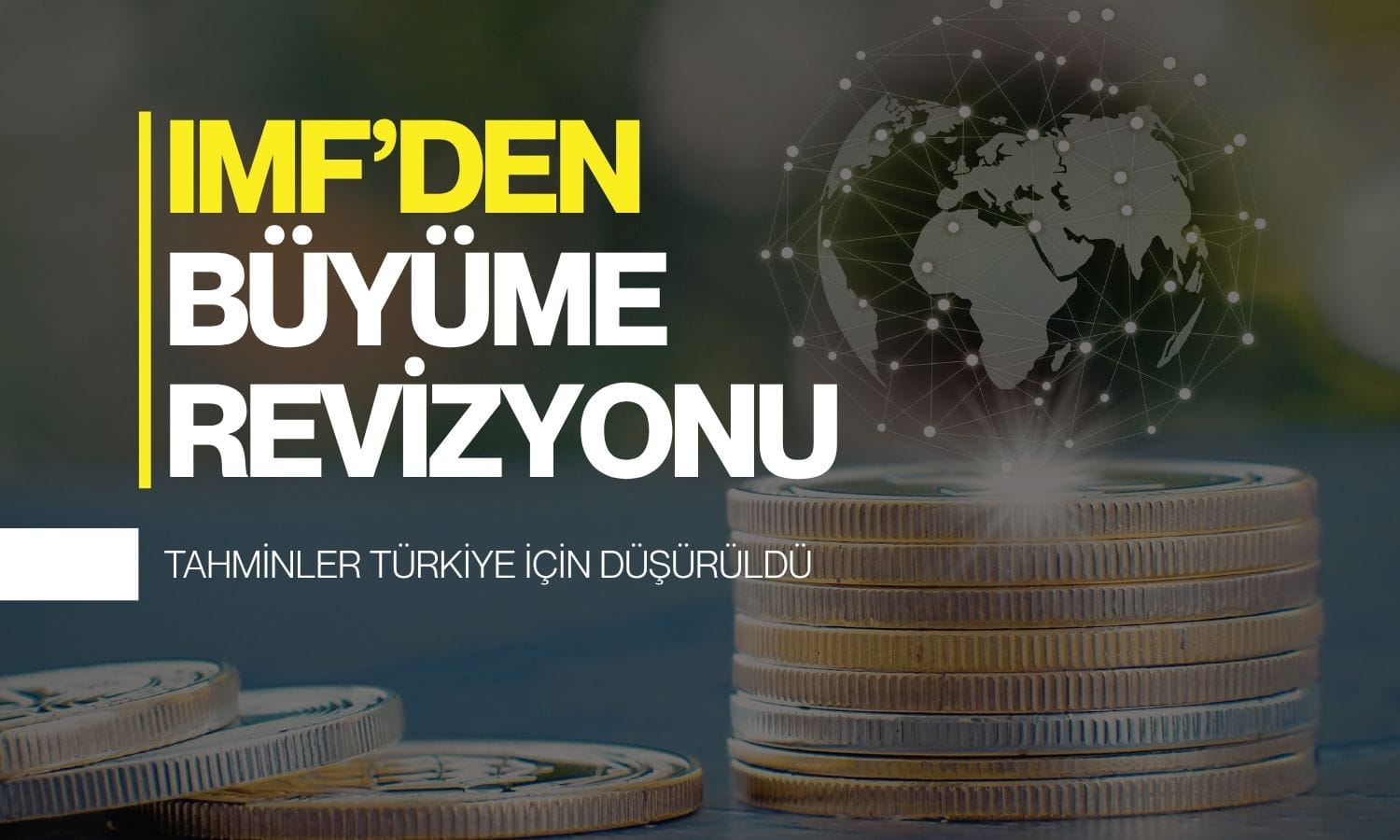 IMF’den Türkiye’nin büyüme tahminine aşağı yönlü revize
