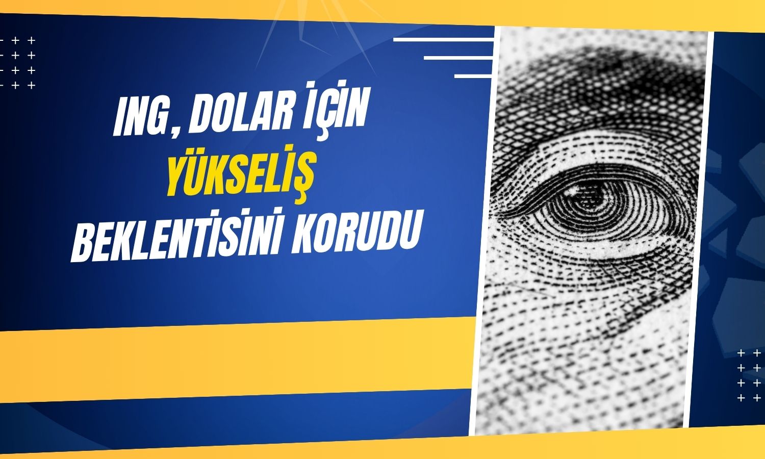 ING: Şahin Fed doları destekliyor, DXY için hedef 102,85