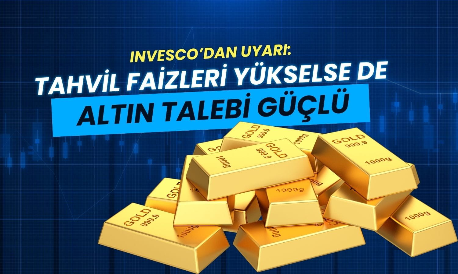 Invesco’dan altın uyarısı: Tahvil faizleri yükselse de talep güçlü