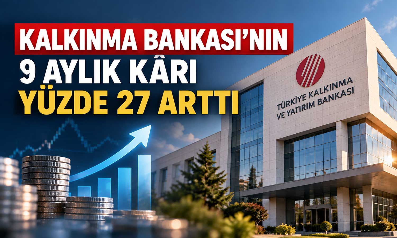 Kalkınma Bankası’nın 9 aylık kârı 8,15 milyar TL’ye yükseldi