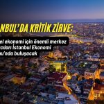 Küresel ekonomi için kritik zirve İstanbul’da: Merkez bankacıları geliyor