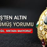 Memiş’ten altın ve gümüş stratejisi: Fiyata değil miktara bakıyoruz