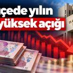 Merkezi yönetim bütçesinde yılın en yüksek açığı
