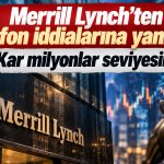 Merrill Lynch’ten fon iddialarına yanıt geldi