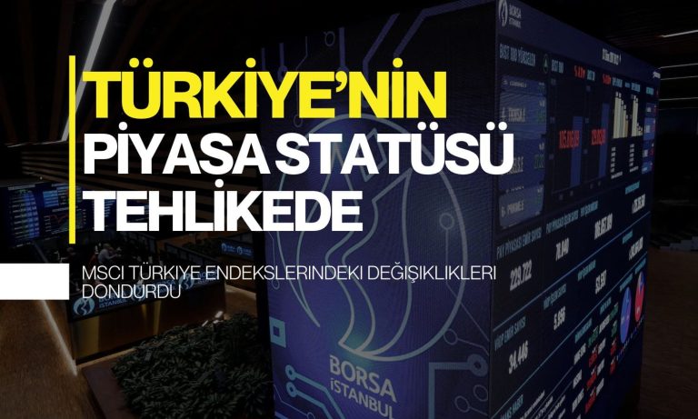 MSCI’den kritik Türkiye uyarısı: Gelişen piyasa statüsü tehlikede