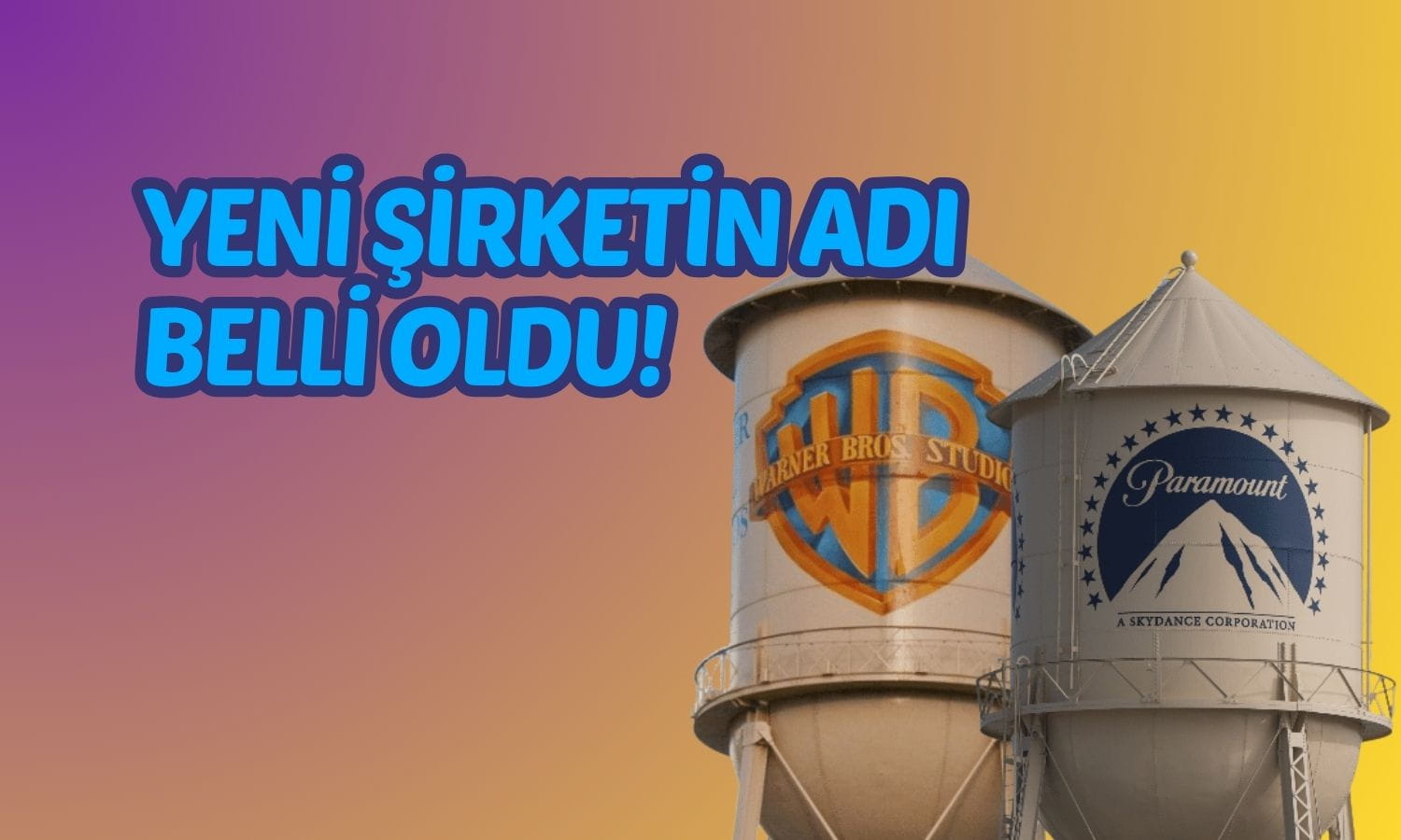 Paramount ve Warner Bros birleşiyor: Yeni şirketin adı belli oldu