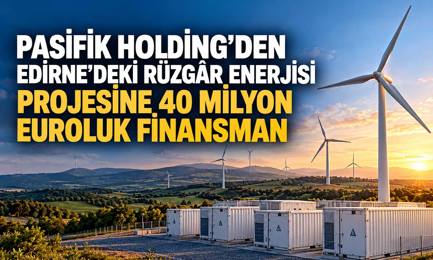 Pasifik Holding’den enerji depolama destekli rüzgâr santrali yatırımı