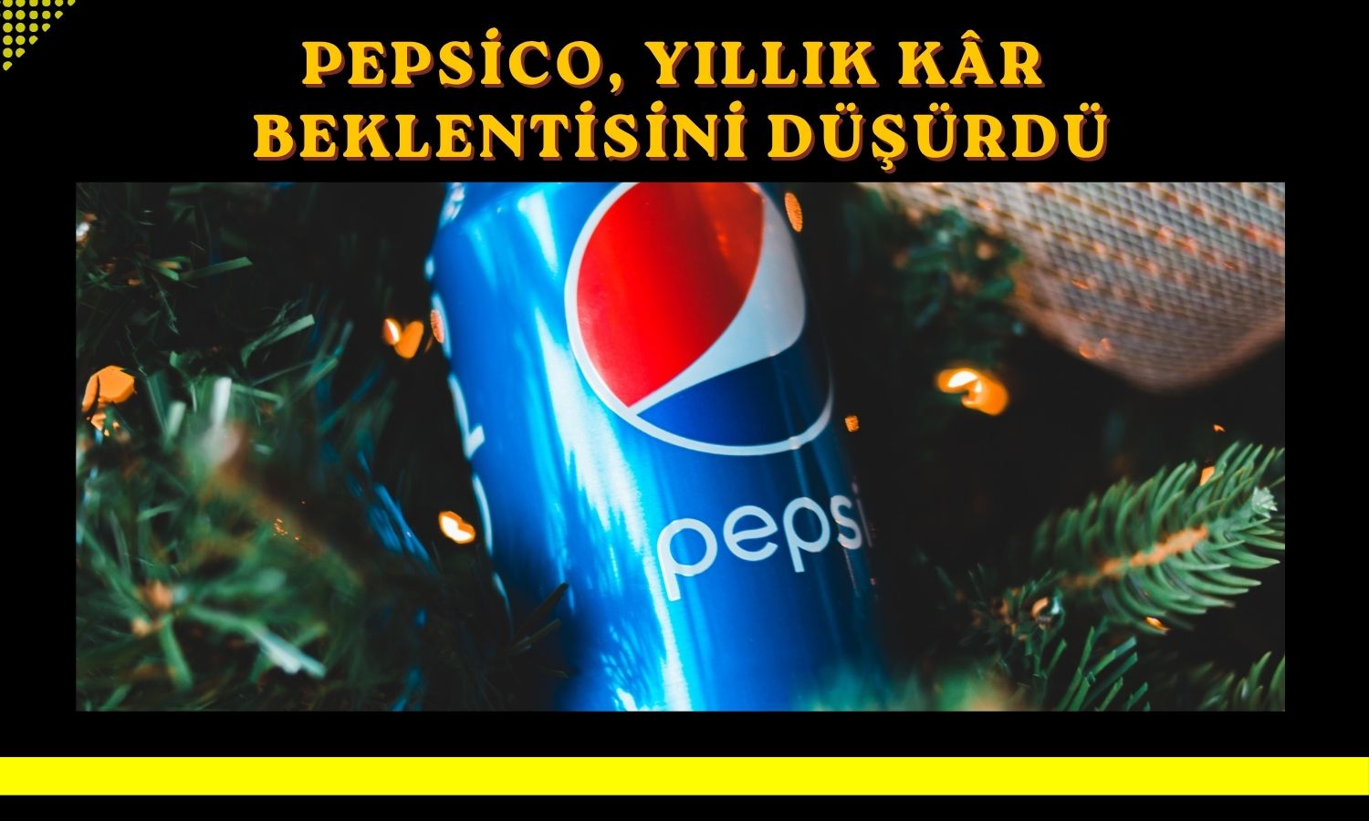 PepsiCo’dan maliyet azaltma hamlesi ve kâr tahmini revizyonu