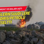 Petrol Suudi Arabistan saldırılarıyla yükseldi: Brent 113 doları aştı