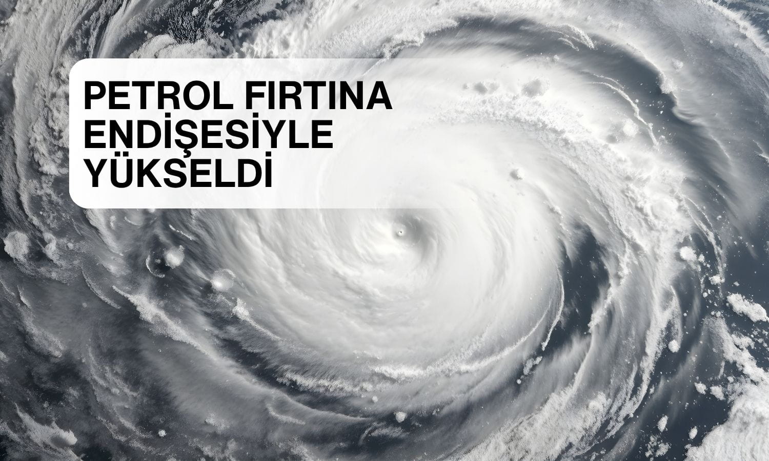 Petrol yeniden 100 doları aştı: Şimdi de ABD fırtınası tehlikesi