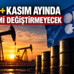 Petrolde arz kararı: OPEC+ Kasım hedeflerini koruyacak