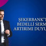 Şekerbank yüzde 40 bedelli için tarihleri açıkladı