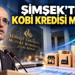 Şimşek: KOBİ’lerin finansmana erişimi desteklenecek