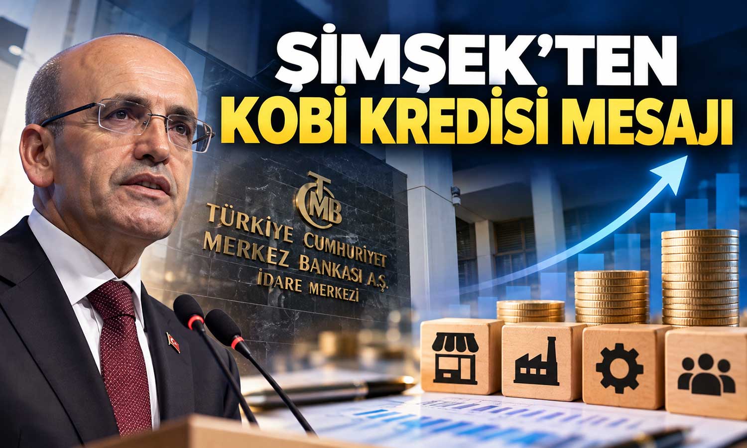 Şimşek: KOBİ’lerin finansmana erişimi desteklenecek
