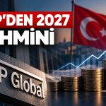 S&P’den dikkat çeken tahmin: Dolar/TL 55, enflasyon yüzde 21,7