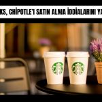 Starbucks’tan Chipotle açıklaması: Satın alma yok
