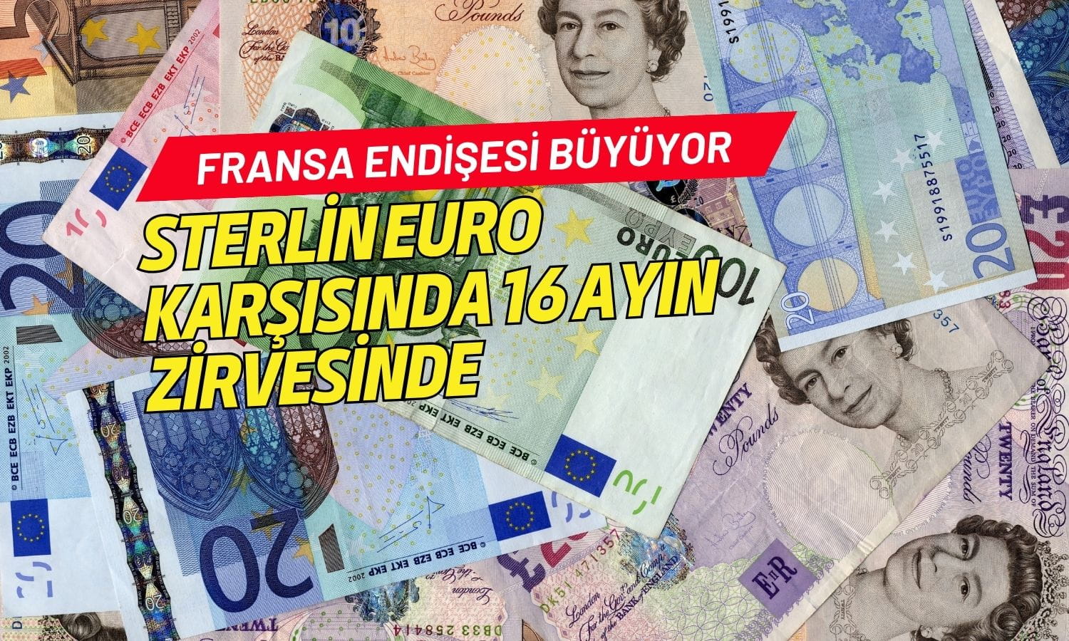 Sterlin Euro karşısında 16 ayın zirvesinde: Fransa endişesi büyüyor
