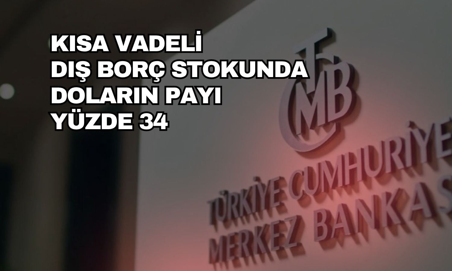 TCMB açıkladı: Kısa vadeli dış borç 25 milyon dolar arttı