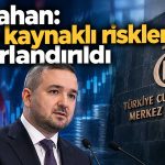 TCMB Başkanı Karahan: Fon kaynaklı riskler sınırlandırıldı