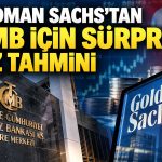 TCMB’nin faiz kararı için Goldman Sachs’tan ters köşe beklenti